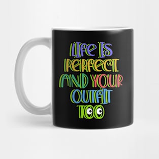 Life is Perfect and Your Outfit Too Quote Mug